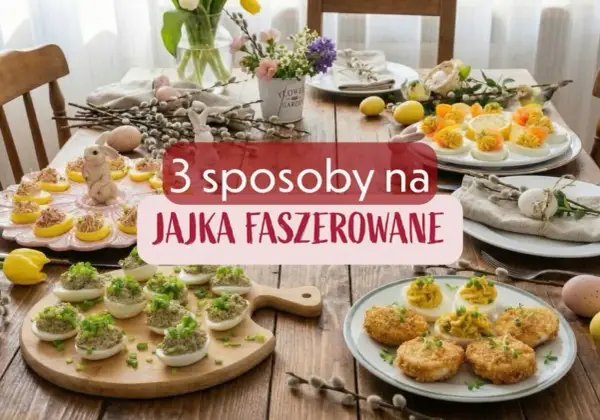 Jajka faszerowane na Wielkanoc - Proste, świeże, efektowne